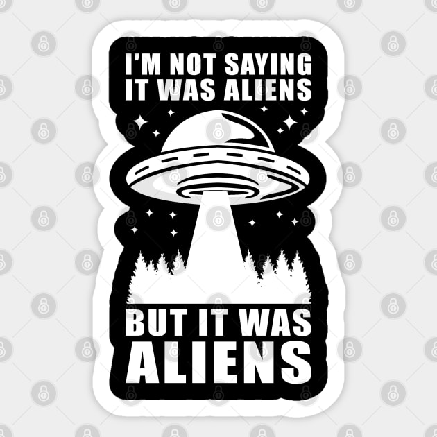 I'm not saying it was aliens but it was aliens UFO Sticker by Streetwear KKS